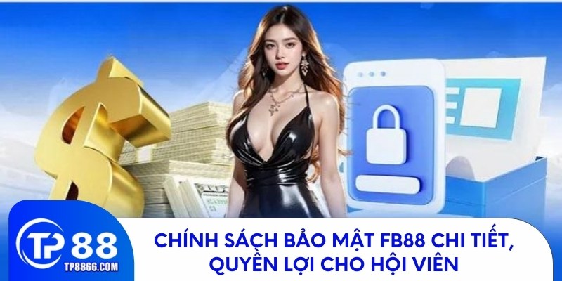 Chính sách bảo mật an toàn quyền lợi cho người dùng 